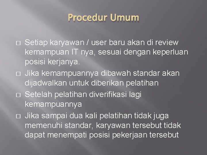 Procedur Umum � � Setiap karyawan / user baru akan di review kemampuan IT