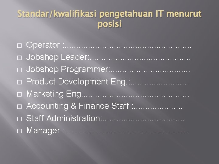 Standar/kwalifikasi pengetahuan IT menurut posisi � � � � Operator : . . .