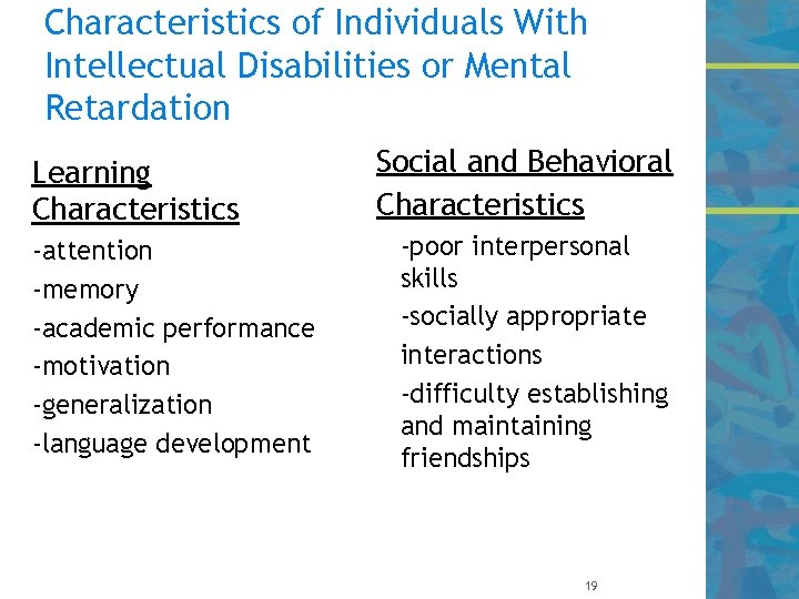 Characteristics of Individuals With Intellectual Disabilities or Mental Retardation Learning Characteristics -attention -memory -academic