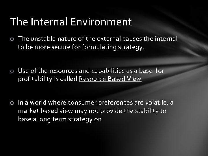 The Internal Environment o The unstable nature of the external causes the internal to