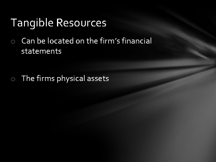 Tangible Resources o Can be located on the firm’s financial statements o The firms