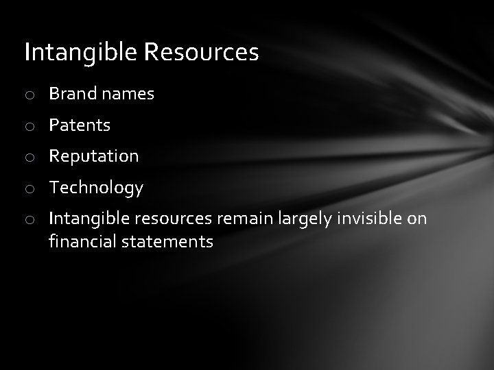 Intangible Resources o Brand names o Patents o Reputation o Technology o Intangible resources