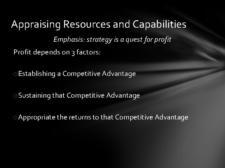 Appraising Resources and Capabilities Emphasis: strategy is a quest for profit Profit depends on