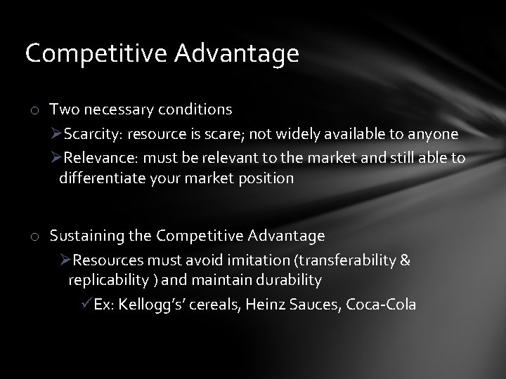 Competitive Advantage o Two necessary conditions ØScarcity: resource is scare; not widely available to