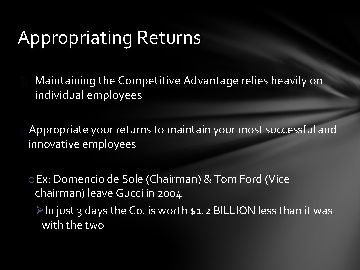 Appropriating Returns o Maintaining the Competitive Advantage relies heavily on individual employees o. Appropriate