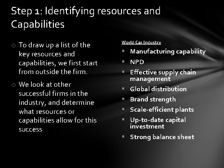 Step 1: Identifying resources and Capabilities o To draw up a list of the