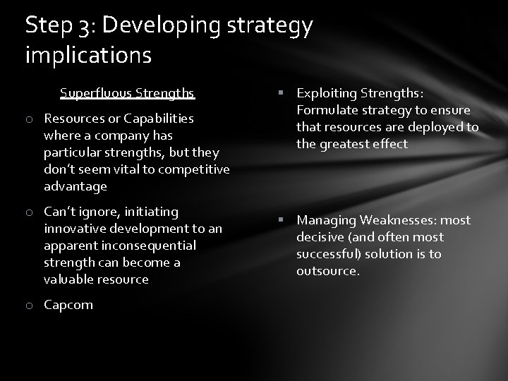 Step 3: Developing strategy implications Superfluous Strengths o Resources or Capabilities where a company