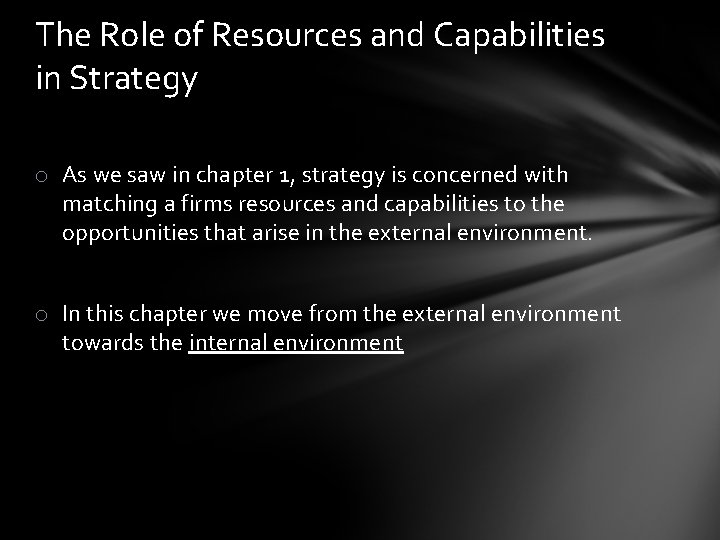 The Role of Resources and Capabilities in Strategy o As we saw in chapter