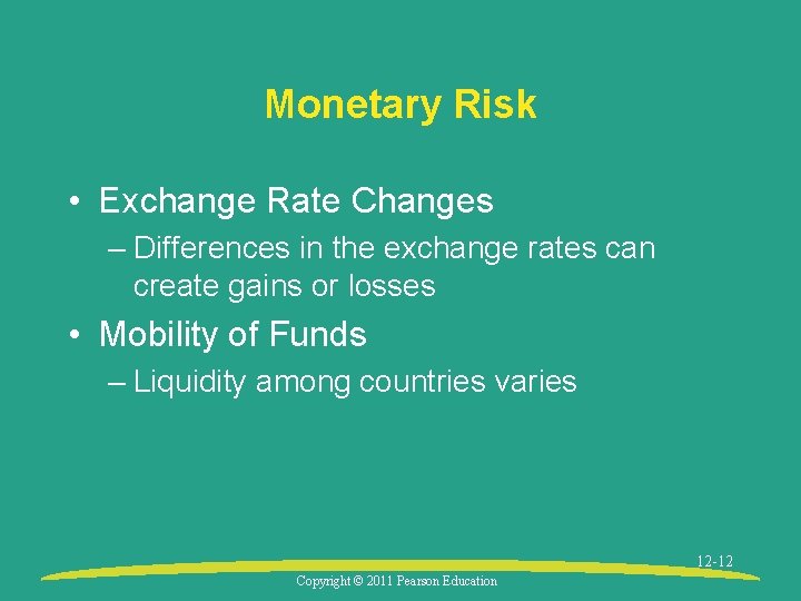 Monetary Risk • Exchange Rate Changes – Differences in the exchange rates can create