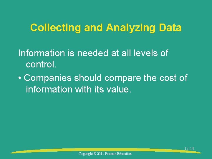 Collecting and Analyzing Data Information is needed at all levels of control. • Companies