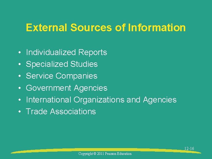 External Sources of Information • • • Individualized Reports Specialized Studies Service Companies Government