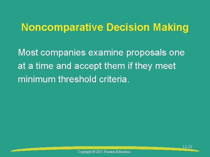 Noncomparative Decision Making Most companies examine proposals one at a time and accept them