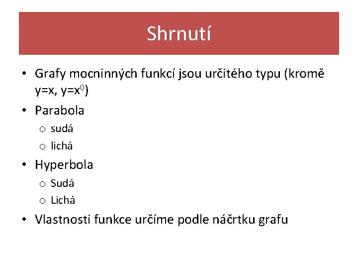 Shrnutí • Grafy mocninných funkcí jsou určitého typu (kromě y=x, y=x 0) • Parabola