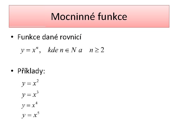 Mocninné funkce • Funkce dané rovnicí • Příklady: 