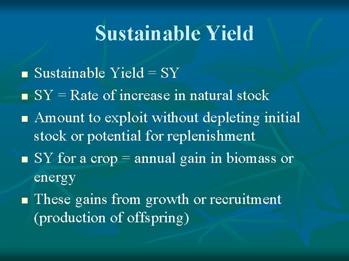 Sustainable Yield n n n Sustainable Yield = SY SY = Rate of increase