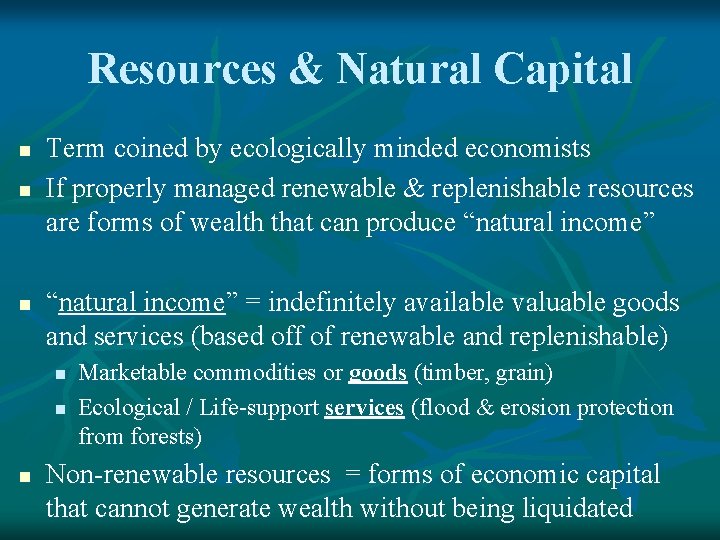 Resources & Natural Capital n n n Term coined by ecologically minded economists If