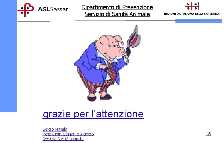 Dipartimento di Prevenzione Servizio di Sanità Animale grazie per l'attenzione Sergio Masala Resp. Distr.