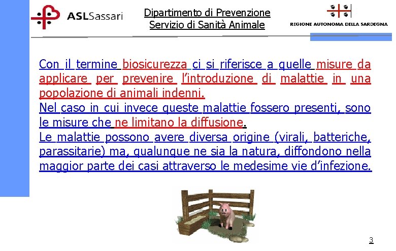 Dipartimento di Prevenzione Servizio di Sanità Animale Con il termine biosicurezza ci si riferisce