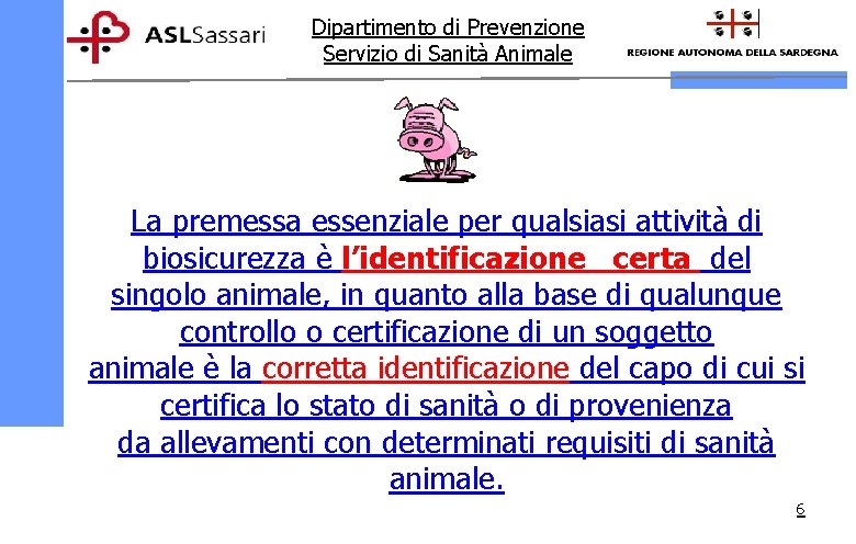 Dipartimento di Prevenzione Servizio di Sanità Animale La premessa essenziale per qualsiasi attività di