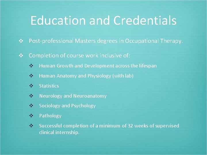 Education and Credentials v Post-professional Masters degrees in Occupational Therapy. v Completion of course