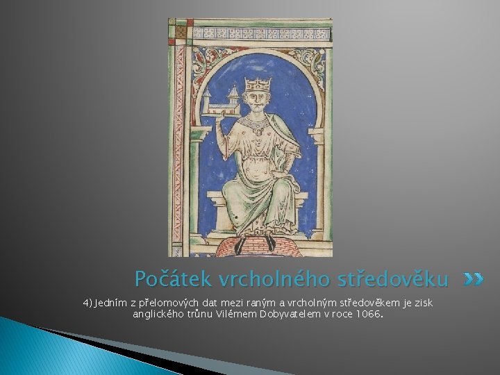 Počátek vrcholného středověku 4) Jedním z přelomových dat mezi raným a vrcholným středověkem je