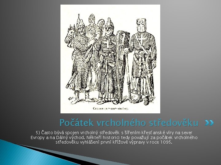 Počátek vrcholného středověku 5) Často bývá spojen vrcholný středověk s šířením křesťanské víry na