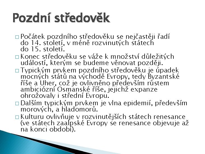 Pozdní středověk � Počátek pozdního středověku se nejčastěji řadí do 14. století, v méně