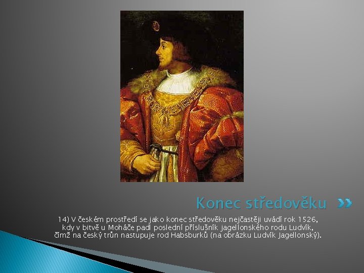 Konec středověku 14) V českém prostředí se jako konec středověku nejčastěji uvádí rok 1526,