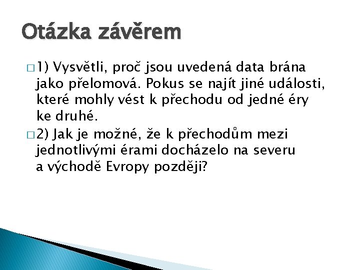 Otázka závěrem � 1) Vysvětli, proč jsou uvedená data brána jako přelomová. Pokus se