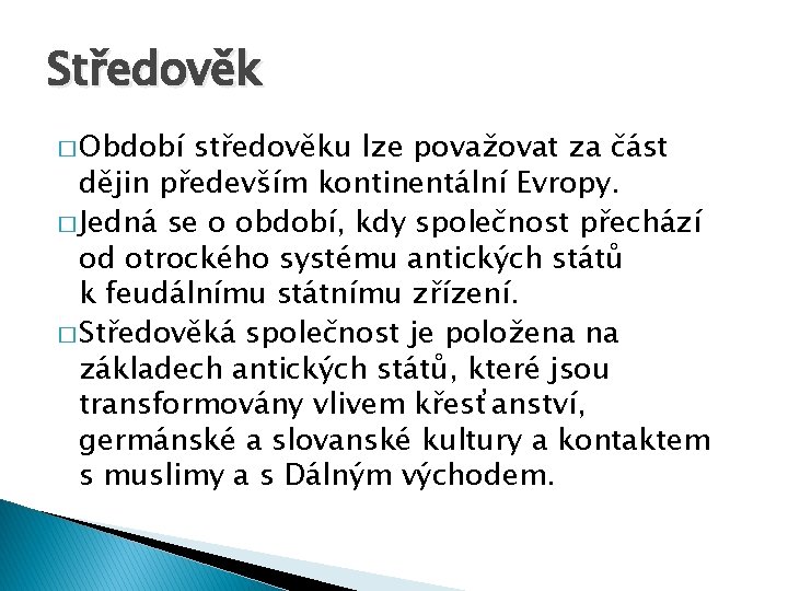 Středověk � Období středověku lze považovat za část dějin především kontinentální Evropy. � Jedná