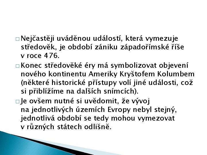 � Nejčastěji uváděnou událostí, která vymezuje středověk, je období zániku západořímské říše v roce