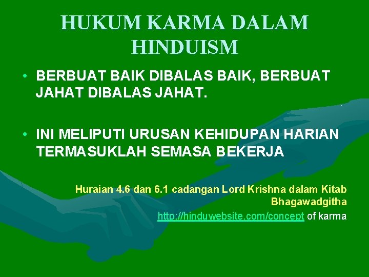 HUKUM KARMA DALAM HINDUISM • BERBUAT BAIK DIBALAS BAIK, BERBUAT JAHAT DIBALAS JAHAT. •