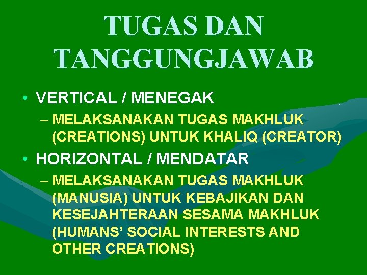 TUGAS DAN TANGGUNGJAWAB • VERTICAL / MENEGAK – MELAKSANAKAN TUGAS MAKHLUK (CREATIONS) UNTUK KHALIQ