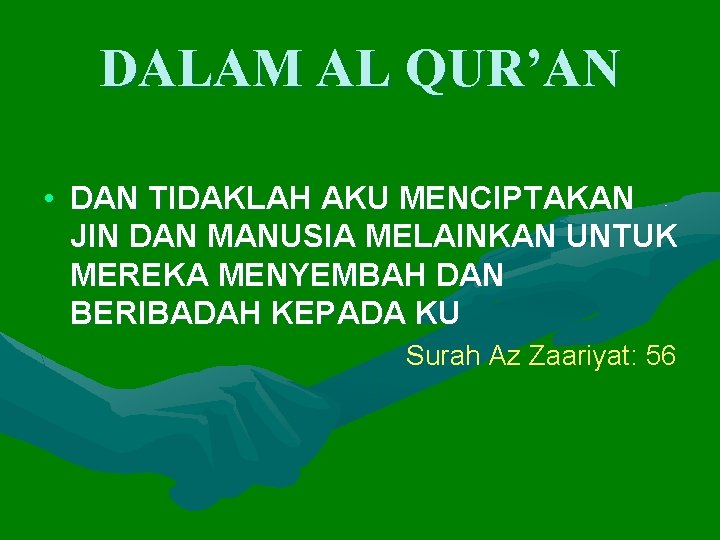 DALAM AL QUR’AN • DAN TIDAKLAH AKU MENCIPTAKAN JIN DAN MANUSIA MELAINKAN UNTUK MEREKA