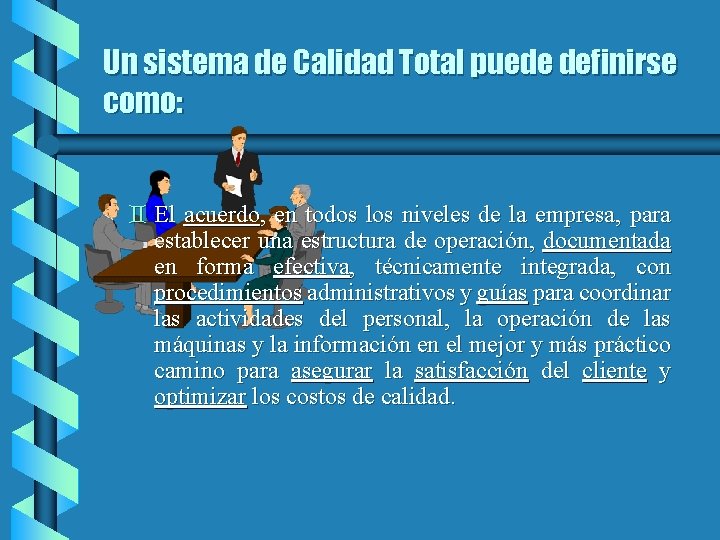 Un sistema de Calidad Total puede definirse como: ` El acuerdo, en todos los