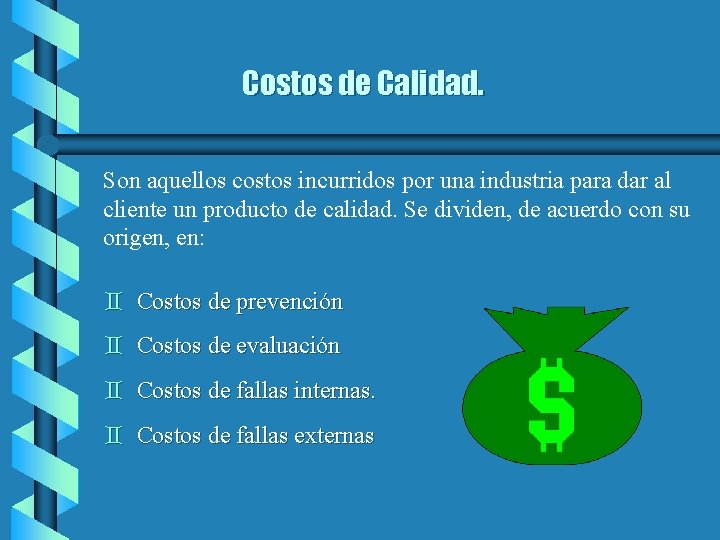 Costos de Calidad. Son aquellos costos incurridos por una industria para dar al cliente