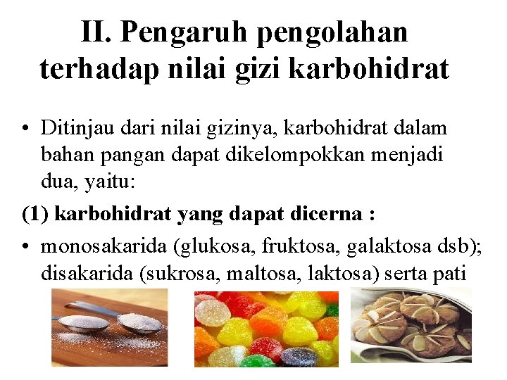 II. Pengaruh pengolahan terhadap nilai gizi karbohidrat • Ditinjau dari nilai gizinya, karbohidrat dalam