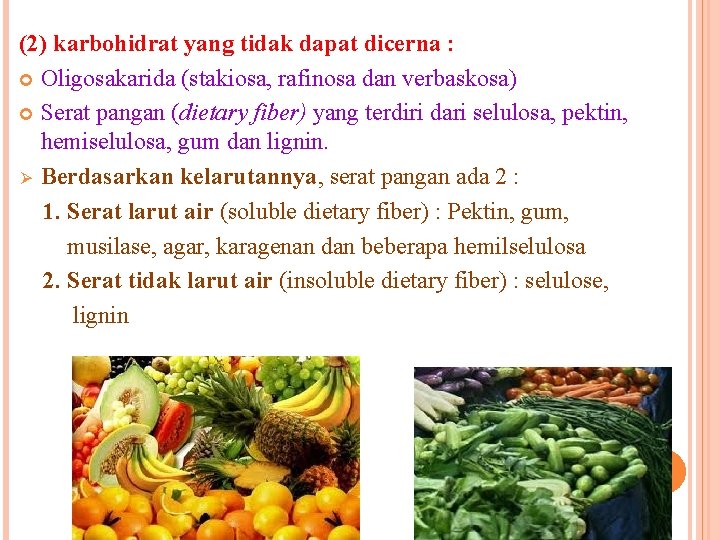 (2) karbohidrat yang tidak dapat dicerna : Oligosakarida (stakiosa, rafinosa dan verbaskosa) Serat pangan