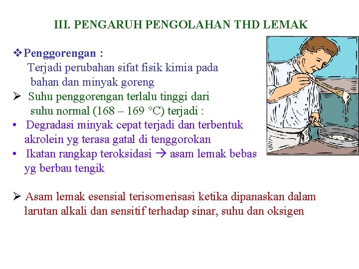 III. PENGARUH PENGOLAHAN THD LEMAK v. Penggorengan : Terjadi perubahan sifat fisik kimia pada