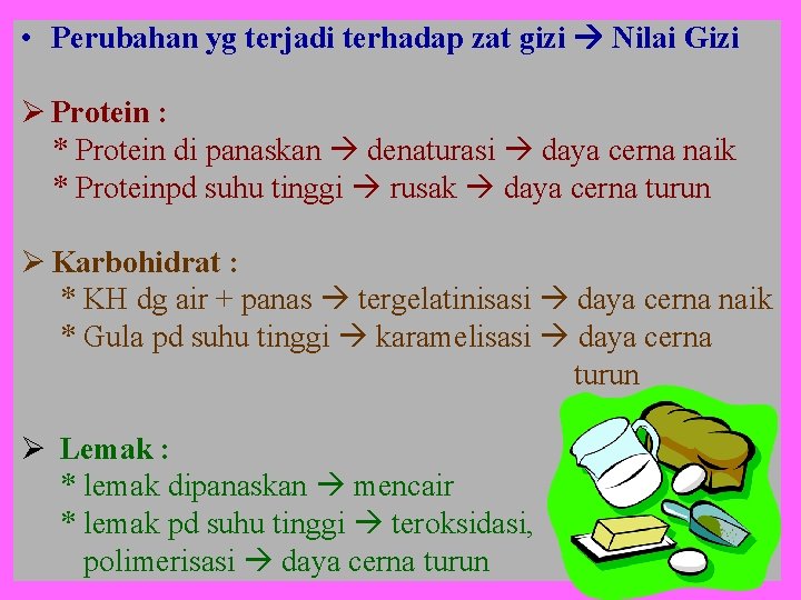  • Perubahan yg terjadi terhadap zat gizi Nilai Gizi Ø Protein : *