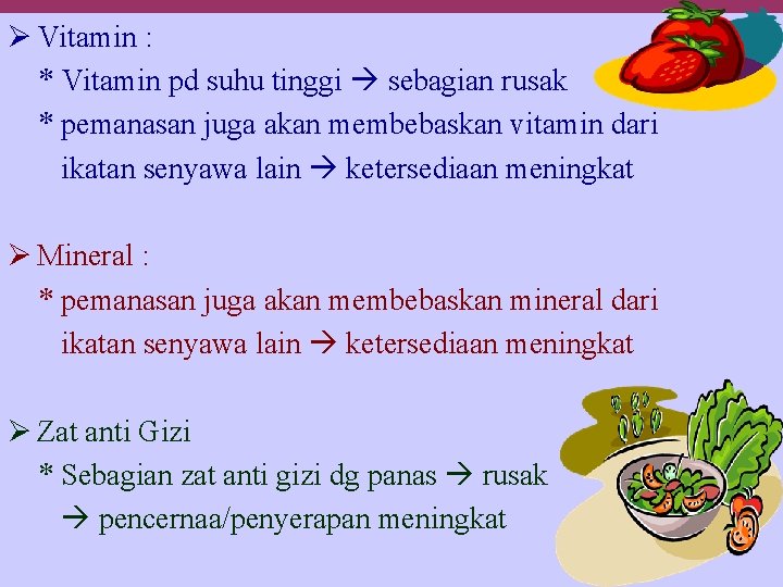 Ø Vitamin : * Vitamin pd suhu tinggi sebagian rusak * pemanasan juga akan