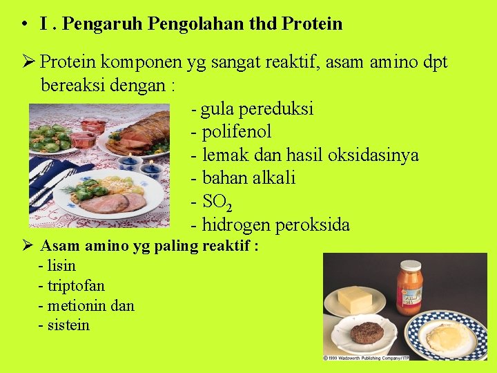  • I. Pengaruh Pengolahan thd Protein Ø Protein komponen yg sangat reaktif, asam