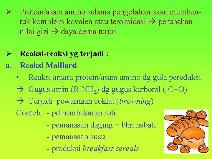 Ø Protein/asam amino selama pengolahan akan membentuk kompleks kovalen atau teroksidasi perubahan nilai gizi