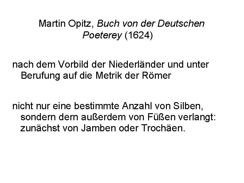 Martin Opitz, Buch von der Deutschen Poeterey (1624) nach dem Vorbild der Niederländer und