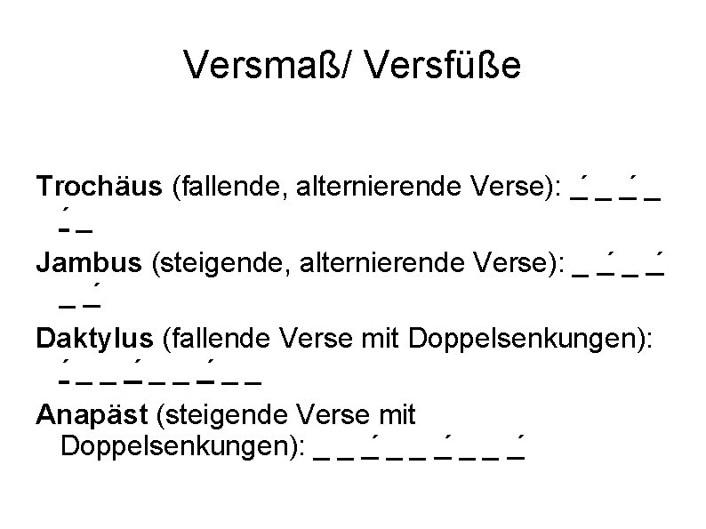 Versmaß/ Versfüße Trochäus (fallende, alternierende Verse): ´ _ ´_ Jambus (steigende, alternierende Verse): _