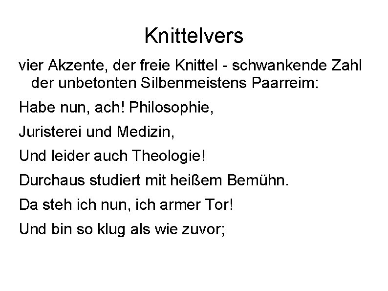 Knittelvers vier Akzente, der freie Knittel - schwankende Zahl der unbetonten Silbenmeistens Paarreim: Habe