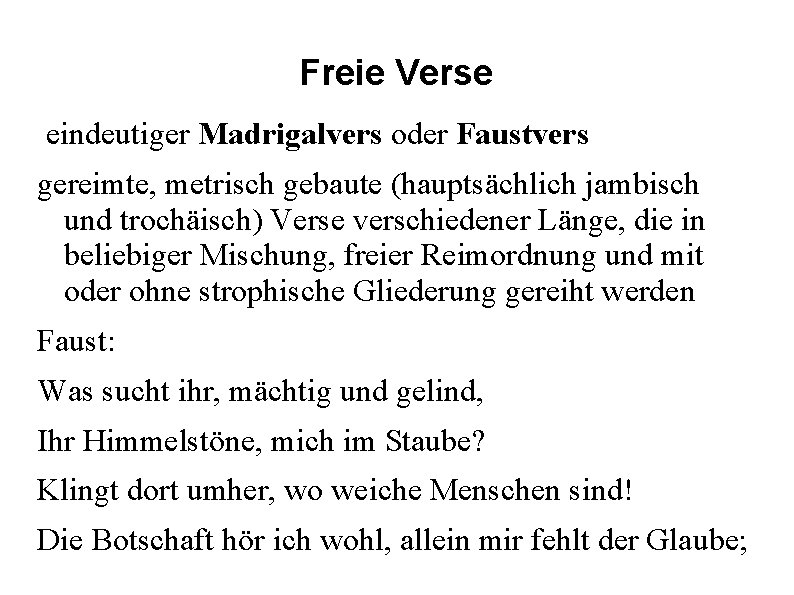 Freie Verse eindeutiger Madrigalvers oder Faustvers gereimte, metrisch gebaute (hauptsächlich jambisch und trochäisch) Verse