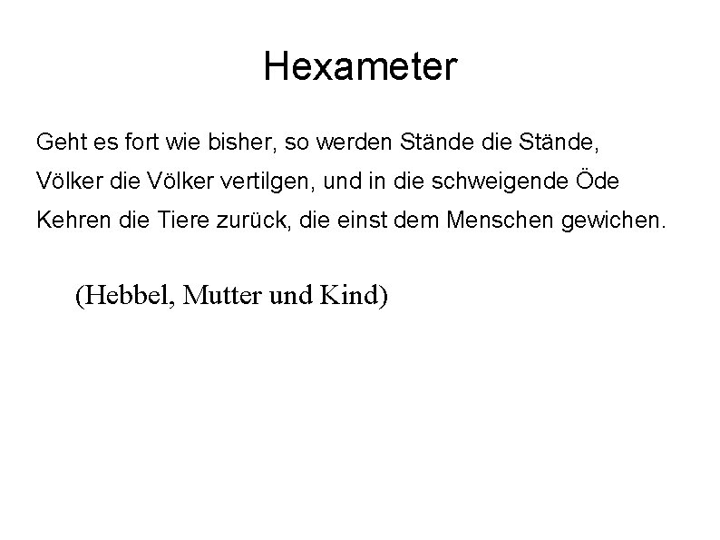 Hexameter Geht es fort wie bisher, so werden Stände die Stände, Völker die Völker