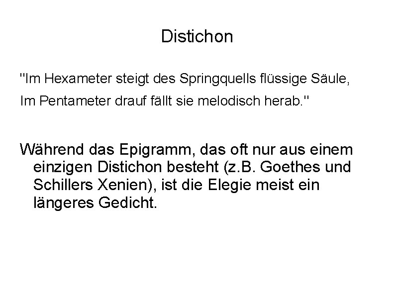 Distichon "Im Hexameter steigt des Springquells flüssige Säule, Im Pentameter drauf fällt sie melodisch