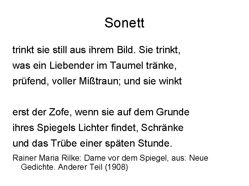 Sonett trinkt sie still aus ihrem Bild. Sie trinkt, was ein Liebender im Taumel